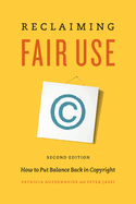 Reclaiming Fair Use: How to Put Balance Back in Copyright, Second Edition