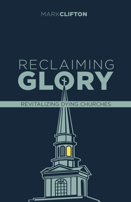 Reclaiming Glory, Updated Edition: Creating a Gospel Legacy Throughout North America - Clifton, Mark