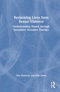 Reclaiming Lives from Sexual Violence: Understanding Shame Through Innovative Narrative Therapy