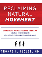 Reclaiming Natural Movement: Practical and effective therapy for ataxic movements due to neurodegenerative disorders and other causes