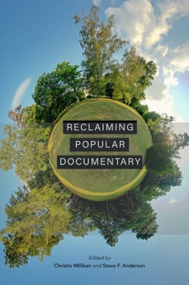 Reclaiming Popular Documentary - Milliken, Christie, and Anderson, Steve F, and Winton, Ezra (Contributions by)