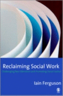 Reclaiming Social Work: Challenging Neo-Liberalism and Promoting Social Justice - Ferguson, Iain, Mr.