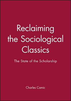 Reclaiming Sociological Classics - Camic, Charles (Editor)