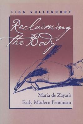 Reclaiming the Body: Mar a de Zayas's Early Modern Feminism - Vollendorf, Lisa