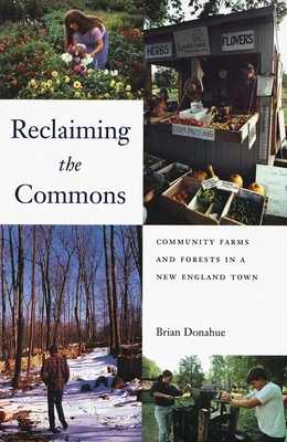 Reclaiming the Commons: Community Farms and Forests in a New England Town - Donahue, Brian, Mr.