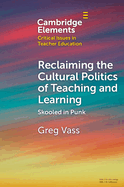 Reclaiming the Cultural Politics of Teaching and Learning: Skooled in Punk