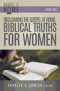 Reclaiming the Gospel at Home: Biblical Truths for Women
