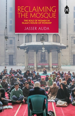 Reclaiming The Mosque: The Role of Women In Islam's House of Worship - AUDA, JASSER