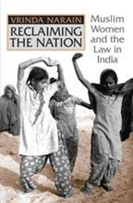 Reclaiming the Nation: Muslim Women and the Law in India - Narain, Vrinda