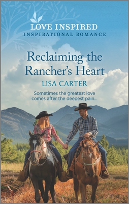 Reclaiming the Rancher's Heart: An Uplifting Inspirational Romance - Carter, Lisa