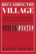 Reclaiming The Village: Parents Taking Back Their Rightful Place In The Family