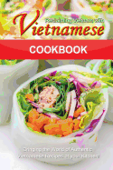 Reclaiming Vietnam with Vietnamese Cookbook: Bringing the World of Authentic Vietnamese Recipes at Your Kitchen!!