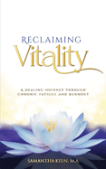 Reclaiming Vitality: A Healing Journey Through Chronic Fatigue and Burnout