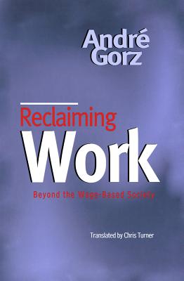 Reclaiming Work - Gorz, Andr