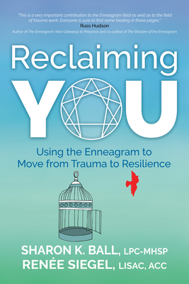 Reclaiming YOU: Using the Enneagram to Move from Trauma to Resilience - Ball, Lpc-Mhsp Sharon K, and Siegel, Lisac Acc