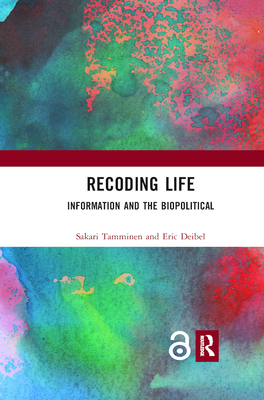 Recoding Life: Information and the Biopolitical - Tamminen, Sakari, and Deibel, Eric