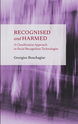 Recognised and Harmed: A Classification Approach to Facial Recognition Technologies - Bouchagiar, Georgios