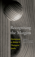 Recognising the Margins: Developments in Biblical and Theological Studies
