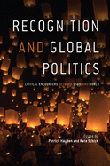 Recognition and Global Politics: Critical Encounters Between State and World