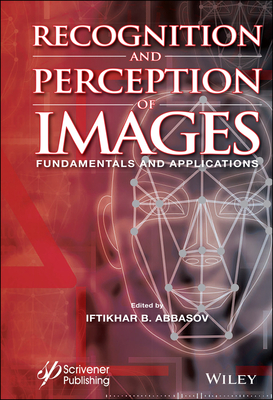 Recognition and Perception of Images: Fundamentals and Applications - Abbasov, Iftikhar B (Editor)