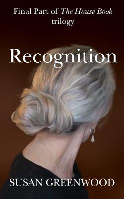 Recognition: Final Part of The House Book Trilogy - Greenwood, Susan