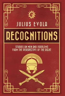 Recognitions: Studies on Men and Problems from the Perspective of the Right - Evola, Julius