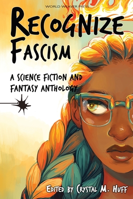 Recognize Fascism: A Science Fiction and Fantasy Anthology - Huff, Crystal M (Editor), and Miller, Sam J, and Goh, Jaymee