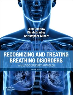 Recognizing and Treating Breathing Disorders: A Multidisciplinary Approach - Gilbert, Christopher, PhD, and Chaitow, Leon, ND, Do, and Bradley, Dinah