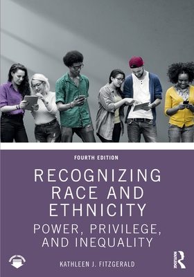 Recognizing Race and Ethnicity: Power, Privilege, and Inequality - Fitzgerald, Kathleen J