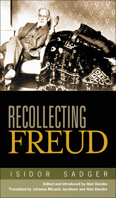 Recollecting Freud - Sadger, Isidor, and Dundes, Alan (Editor), and Jacobsen, Johanna Micaela (Translated by)