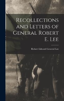 Recollections and Letters of General Robert E. Lee - Lee, Robert Edward General