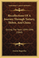 Recollections of a Journey Through Tartary, Thibet, and China, During the Years 1844, 1845, and 1846