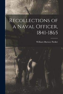 Recollections of a Naval Officer, 1841-1865 - Parker, William Harwar