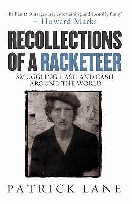 Recollections of a RacketeerSmuggling Hash and Cash Around the World - Patrick, Lane,