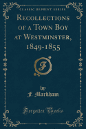 Recollections of a Town Boy at Westminster, 1849-1855 (Classic Reprint)