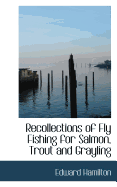 Recollections of Fly Fishing for Salmon, Trout and Grayling