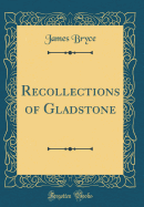 Recollections of Gladstone (Classic Reprint)