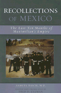 Recollections of Mexico: The Last Ten Months of Maximilian's Empire - Basch, Samuel, and Ullman, Fred D (Editor)