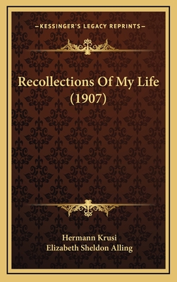 Recollections of My Life (1907) - Krusi, Hermann, and Alling, Elizabeth Sheldon (Editor)