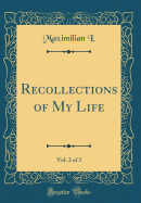 Recollections of My Life, Vol. 2 of 3 (Classic Reprint)