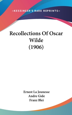 Recollections of Oscar Wilde (1906) - La Jeunesse, Ernest, and Gide, Andre, and Blei, Franz