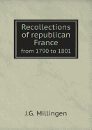 Recollections of Republican France from 1790 to 1801