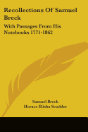 Recollections Of Samuel Breck: With Passages From His Notebooks 1771-1862