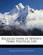 Recollections of Seventy Years: Political Life