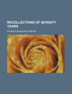 Recollections of Seventy Years; Volume 1