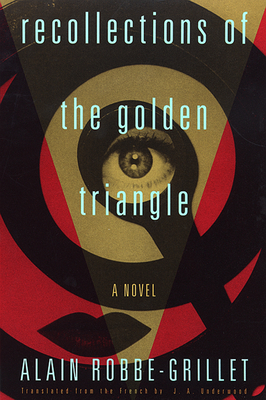 Recollections of the Golden Triangle - Robbe-Grillet, Alain, and Underwood, J a (Translated by)
