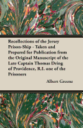 Recollections of the Jersey Prison-Ship - Taken and Prepared for Publication from the Original Manuscript of the Late Captain Thomas Dring of Providence, R.I. One of the Prisoners