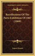Recollections Of The Paris Exhibition Of 1867 (1868)