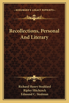 Recollections, Personal And Literary - Stoddard, Richard Henry, and Hitchcock, Ripley (Editor), and Stedman, Edmund C (Introduction by)