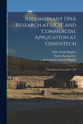 Recombinant DNA Research at UCSF and Commercial Application at Genentech: Oral History Transcript / 200 - Hughes, Sally Smith, and Boyer, Herbert W Ive, and Rockafellar, Nancy